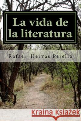 La vida de la literatura Rafael Hervas Perello 9781519223814 Createspace Independent Publishing Platform