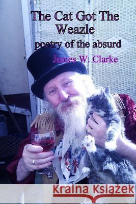 The Cat Got The Weazle Clarke, James W. 9781519226679 Createspace