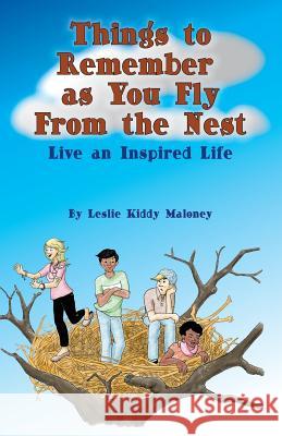 Things to Remember as You Fly From the Nest: Live an Inspired Life Maloney, Leslie Kiddy 9781519227874