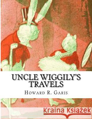 Uncle Wiggily's Travels Howard R. Garis 9781519228567 Createspace