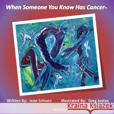 When Someone You Know Has Cancer Greg Justus Julie Greenberg Jean Schoen 9781519228697 Createspace Independent Publishing Platform