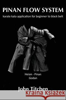 Pinan Flow System: Heian / Pinan Godan: karate kata application for beginner to black belt Abernethy, Iain 9781519229472