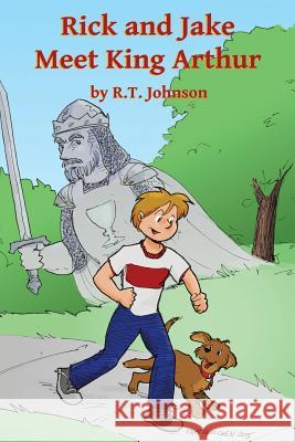 Rick and Jake Meet King Arthur Richard T. Johnson 9781519229533 Createspace Independent Publishing Platform