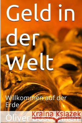 Geld in der Welt: Willkommen auf der Erde Boscheinen, Oliver 9781519232281 Createspace