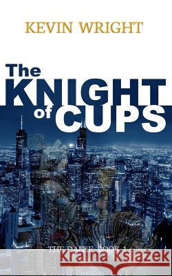 The Knight of Cups: The Danse, Book 1 Kevin Wright 9781519233165 Createspace