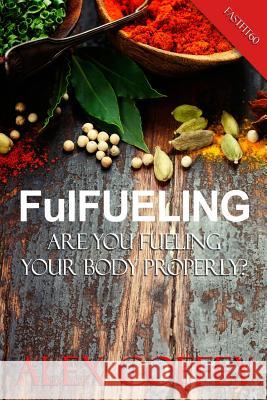 FulFeuling: Are you Fueling Your body Properly? Coffey, Alex 9781519233790