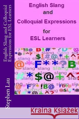 English Slang and Colloquial Expressions for ESL Learners MR Stephen Lau 9781519234186 Createspace Independent Publishing Platform