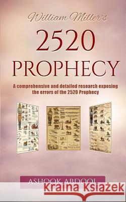 William Miller's 2520 Prophecy: A comprehensive and detailed research exposing the errors of the 2520 prophecy Abdool, Ashook 9781519235015 Createspace Independent Publishing Platform