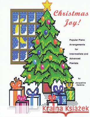 Christmas Joy: Popular Piano Arrangements for Intermediate and Advanced Pianists Jacqueline Hankins 9781519236548 Createspace Independent Publishing Platform