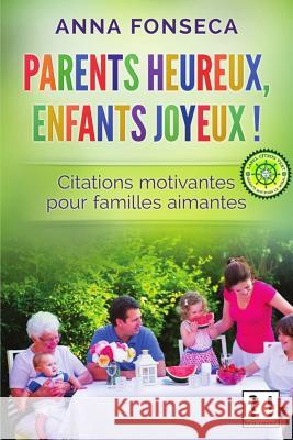 Parents heureux, enfants joyeux !: Citations motivantes pour familles aimantes Fonseca, Anna 9781519239198