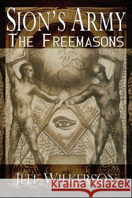 Sion's Army: The Freemasons Jeff Wilkerson 9781519240798 Createspace Independent Publishing Platform