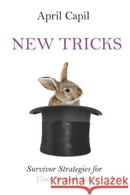 New Tricks: Survivor Strategies for Your Second Act Capil, April 9781519241771