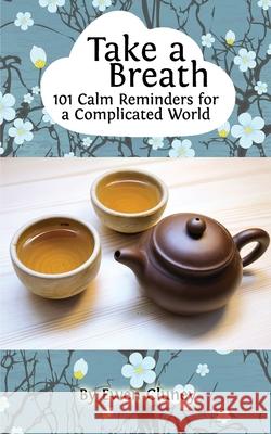 Take a Breath: 101 Calm Reminders for a Complicated World Ewen Cluney 9781519241849