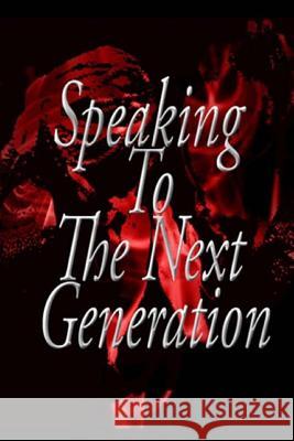 Speaking To The Next Generation: Poetic Knight Inc Joski Thepoet Sheri Downs Magdaleno Morganne Ray 9781519243591 Createspace Independent Publishing Platform