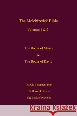 The Melchizedek Bible, Volumes 1& 2 The Books of Moses and David: The Book of Genesis to the Book of Proverbs World Library, The New Jerusalem 9781519243638
