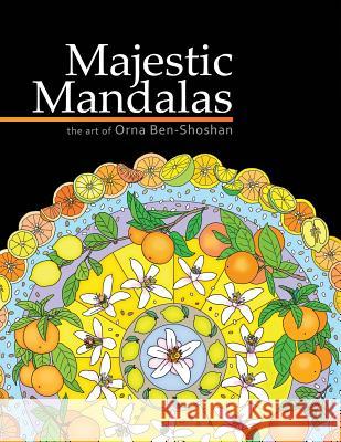 Majestic Mandalas Adult Coloring Book Orna Ben-Shoshan Tali Carmi 9781519243997 Createspace Independent Publishing Platform