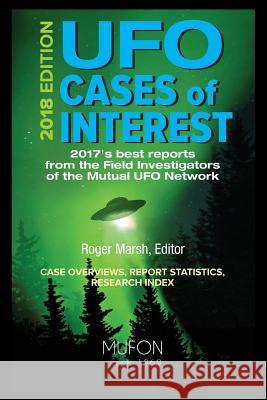 UFO Cases of Interest: 2018 Edition Roger Marsh 9781519244123 Createspace Independent Publishing Platform