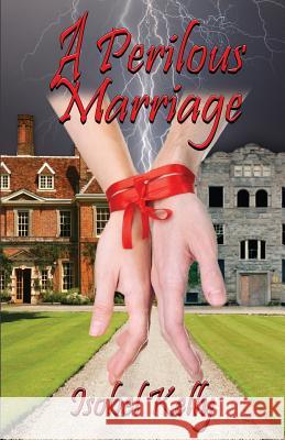 A Perilous Marriage Isobel Kelly 9781519246295