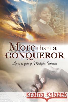 More Than A Conqueror: Living In Spite Of Multiple Sclerosis Fuller, Dahlia a. R. 9781519248695 Createspace