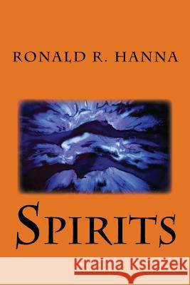 Spirits Ronald R. Hanna 9781519249210 Createspace