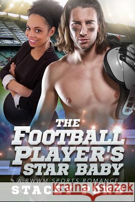 The Football Player's Star Baby: A BWWM Sports Romance For Adults Pond, Stacey 9781519249791