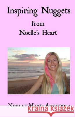 Inspiring Nuggets From Noelle's Heart Amendola, Noelle Marie 9781519251312