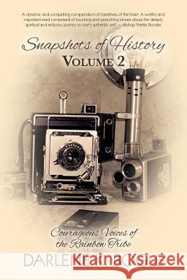 Snapshots of History Volume 2: Courageous Voices of the Rainbow Tribe Darlene K. Bogle 9781519251466 Createspace Independent Publishing Platform