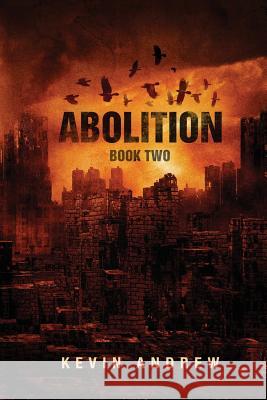 Abolition: Book Two Kevin Andrew 9781519252111 Createspace Independent Publishing Platform