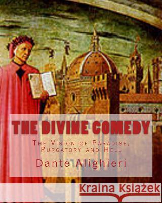 The Divine Comedy: The Vision of Paradise, Purgatory and Hell Dante Alighieri D. Gardner Rev Henry Francis Cary 9781519253767 Createspace