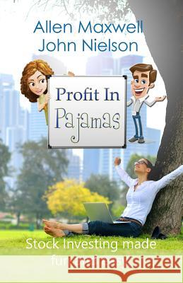 Profit In Pajamas: The only book that makes stock investing fun and easy. Nielson, John 9781519254184 Createspace Independent Publishing Platform