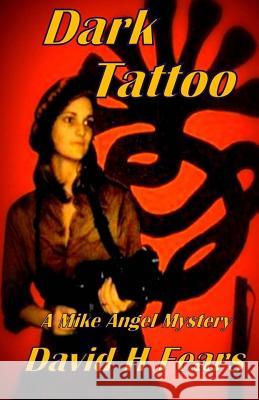 Dark Tattoo: A Mike Angel Mystery David H. Fears 9781519254191 Createspace