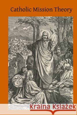 Catholic Mission Theory Joseph Schmidli Brother Hermenegil 9781519254511