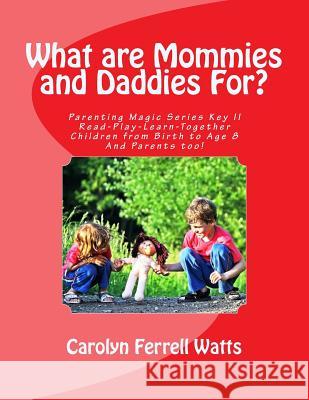 What are Mommies and Daddies For?: Read-Play-Learn-Together, Children from Birth to Age 8 Watts, Carolyn Ferrell 9781519254719 Createspace Independent Publishing Platform