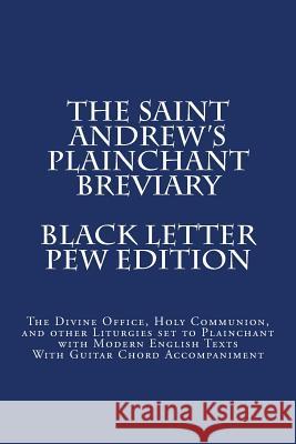 The Saint Andrew's Plainchant Breviary Dr John E. Haines 9781519255839