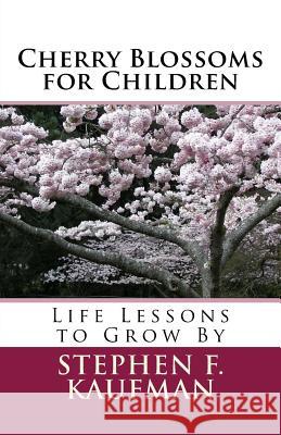 Cherry Blossoms for Children: Life Lessons to Grow By Kaufman, Stephen F. 9781519256485