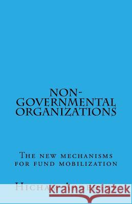 Non-governmental organizations: The new mechanisms for fund mobilization Abdedine, Hicham 9781519256584 Createspace