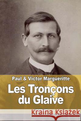 Les Tronçons du Glaive Margueritte, Paul 9781519256607 Createspace