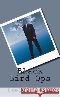 Black Bird Ops Daniel K. Arnold 9781519257253 Createspace