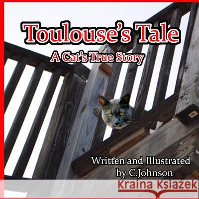 Toulouse's Tale: A Cat's True Story MS Cheryl Johnson 9781519257710 Createspace