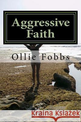 Aggressive Faith: Daniel Chapter 6 Dr Ollie B. Fobb 9781519259165 Createspace Independent Publishing Platform