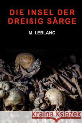 Die Insel der dreißig Särge LeBlanc, Maurice 9781519261076 Createspace Independent Publishing Platform