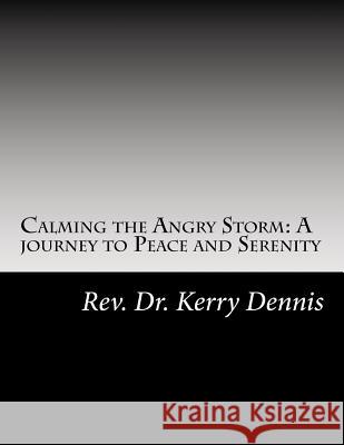 Calming the Angry Storm: A journey to Peace and Serenity Dennis, Kerry B. 9781519261229 Createspace Independent Publishing Platform