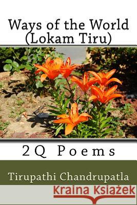 Ways of the World (Lokam Tiru): 2Q Poems Chandrupatla, Tirupathi 9781519262448