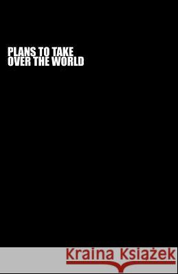 Plans to Take Over the World B. Rain 9781519262875 Createspace