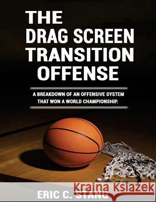 The Drag Screen Transition Offense Eric C. Stang Drew Dunlop 9781519264633 Createspace Independent Publishing Platform