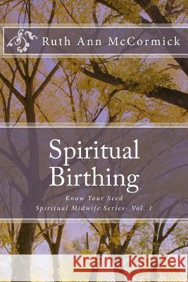 Spiritual Birthing: Know Your Seed Ruth Ann McCormick 9781519264749 Createspace Independent Publishing Platform