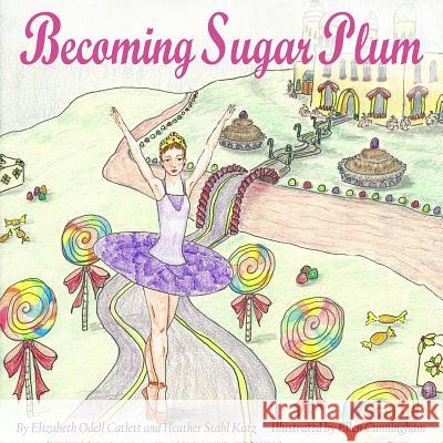 Becoming Sugar Plum Mrs Elizabeth Odell Catlett Mrs Heather Stahl Katz 9781519265968 Createspace