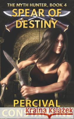 Spear of Destiny Percival Constantine 9781519267948 Createspace Independent Publishing Platform