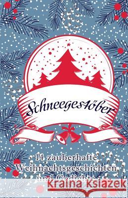 Schneegestöber: 14 zauberhafte Weihnachtsgeschichten und Gedichte Beele, Louisa 9781519268075 Createspace Independent Publishing Platform