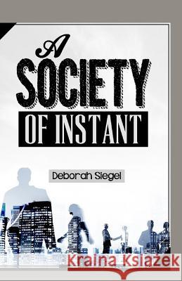 A Society Of INSTANT Siegel, Deborah 9781519268686